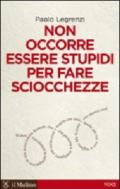 Non occorre essere stupidi per fare sciocchezze