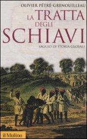 La tratta degli schiavi. Saggio di storia globale