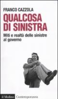 Qualcosa di sinistra. Miti e realtà delle sinistre al governo