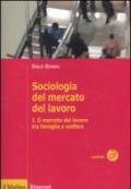 Sociologia del mercato del lavoro. Vol. 1: Il mercato del lavoro tra famiglia e welfare