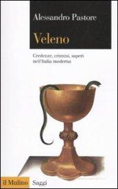 Veleno: Credenze, crimini, saperi nell'Italia moderna (Saggi Vol. 738)