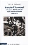 Perché l'Europa? L'ascesa dell'occidente nella storia mondiale. 1500-1850