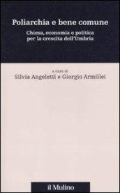 Poliarchia e bene comune. Chiesa, economia e politica per la crescita dell'Umbria