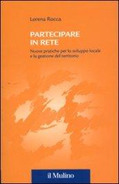 Partecipare in rete. Nuove pratiche per lo sviluppo locale e la gestione del territorio