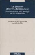 Un percorso attraverso la traduzione. Autori e traduttori della Romagna dal XVI al XIX secolo