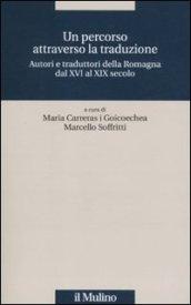 Un percorso attraverso la traduzione. Autori e traduttori della Romagna dal XVI al XIX secolo