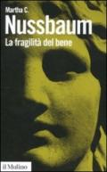 La fragilità del bene. Fortuna ed etica nella tragedia e nella filosofia greca