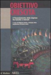 Obiettivo crescita. Il finanziamento delle imprese fra banche e mercati