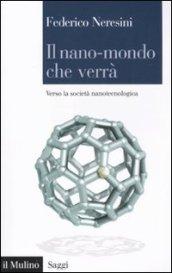 Il nano-mondo che verrà. Verso la società nanotecnologica