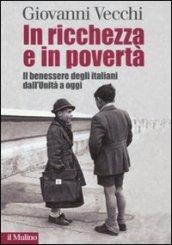 In ricchezza e in povertà. Il benessere degli italiani dall'Unità a oggi