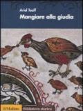 Mangiare alla giudia. Cucine ebraiche dal Rinascimento all'età moderna