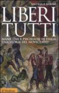 Liberi tutti. Manicomi e psichiatri in Italia: una storia del Novecento