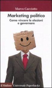 Marketing politico. Come vincere le elezioni e governare