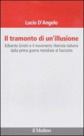 Il tramonto di un'illusione. Edoardo Giretti e il movimento liberista italiano dalla prima guerra mondiale al fascismo