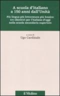 A scuola d'italiano a 150 anni dall'Unità. Più lingua più letteratura più lessico: tre obiettivi per l'italiano d'oggi nella scuola secondaria superiore
