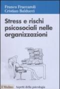 Stress e Rischi Psicosociali Nelle Organizzazioni: Valutare e Controllare i Fattori dello Stress Lavorativo