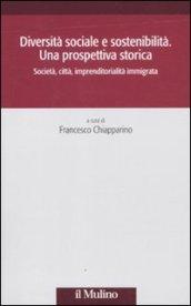 Diversità sociale e sostenibilità. Una prospettiva storica. Società, città, imprenditorialità immigrata