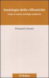 Sociologia della riflessività. Come si entra nel dopo-moderno