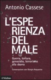 L'esperienza del male. Guerra, tortura, genocidio, terrorismo alla sbarra. Conversazione con Giorgio Acquaviva