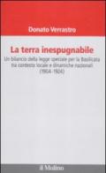 Terra inespugnabile. Un bilancio della legge speciale per la Basilicata tra contesto locale e dinamiche nazionali (1904-1923) (La)