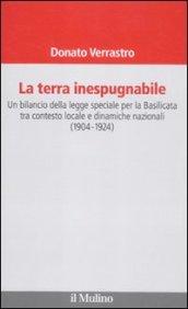 Terra inespugnabile. Un bilancio della legge speciale per la Basilicata tra contesto locale e dinamiche nazionali (1904-1923) (La)