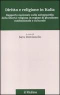 Diritto e religione in Italia. Rapporto nazionale sulla salvaguardia della libertà religiosa in regime di pluralismo confessionale e culturale