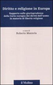 Diritto e religione in Europa. Rapporto sulla giurisprudenza della Corte europea dei diritti dell'uomo in materia di libertà religiosa