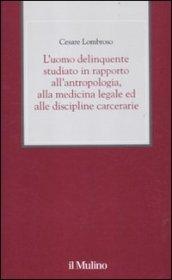 L'uomo delinquente studiato in rapporto all'antropologia, alla medicina legale ed alle discipline carcerarie