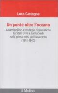 Un ponte oltre l'oceano. Assetti politici e strategie diplomatiche tra Stati Uniti e Santa Sede nella prima metà del Novecento (1914-1940)