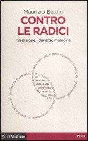 Contro le radici. Tradizione, identità, memoria