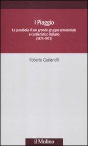 I Piaggio. La parabola di un grande gruppo armatoriale e cantieristico italiano (1875-1972)