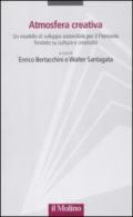 Atmosfera creativa. Un modello di sviluppo sostenibile per il Piemonte fondato su cultura e creatività