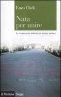 Nata per unire. La Costituzione italiana tra storia e politica