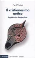 Il cristianesimo antico. Da Gesù a Costantino