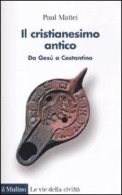 Il cristianesimo antico. Da Gesù a Costantino