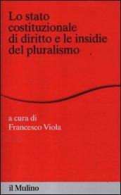 Lo stato costituzionale di diritto e le insidie del pluralismo