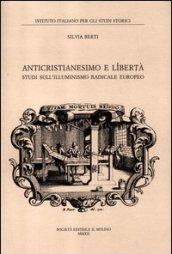 Anticristianesimo e libertà. Studi sull'Illuminismo radicale europeo