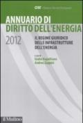 Annuario di diritto dell'energia 2012. Il regime giuridico delle infrastrutture dell'energia