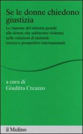 Se le donne chiedono giustizia. Le risposte del sistema penale alle donne che subiscono violenza nelle relazioni di intimità: ricerce e prospettive internazionali