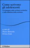 Come scrivono gli adolescenti. Un'indagine sulla scrittura scolastica e sulla didattica della scrittura