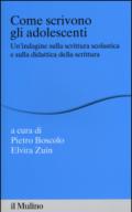 Come scrivono gli adolescenti. Un'indagine sulla scrittura scolastica e sulla didattica della scrittura