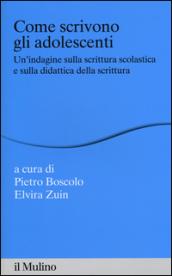 Come scrivono gli adolescenti. Un'indagine sulla scrittura scolastica e sulla didattica della scrittura