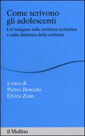 Come scrivono gli adolescenti. Un'indagine sulla scrittura scolastica e sulla didattica della scrittura