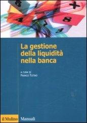 La gestione della liquidità nella banca. Liquidity risk, crisi finanziaria, regolamentazione