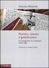 Povero, onesto e gentiluomo. Un emigrante in Australia 1954-1961