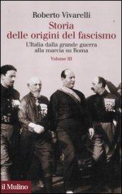 Storia delle origini del fascismo. L'Italia dalla grande guerra alla marcia su Roma. 3.