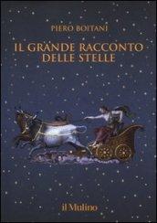 Il grande racconto delle stelle. Ediz. a colori