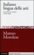 Italiano lingua delle arti. Un'avventura europea (1250-1650)