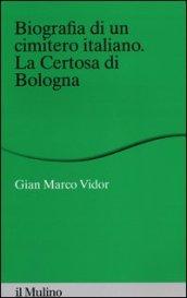 Biografia di un cimitero italiano. La Certosa di Bologna