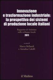 Innovazione e trasformazione industriale: la prospettiva dei sistemi di produzione locale italiani. Rapporto di Artimino sullo sviluppo locale 2011